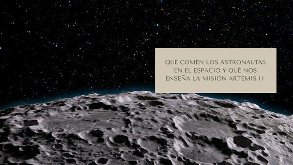 Qué comen los astronautas en el espacio y qué nos enseña la misión Artemis II