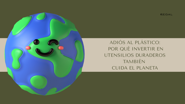 Adiós al plástico: por qué invertir en utensilios duraderos también cuida el planeta