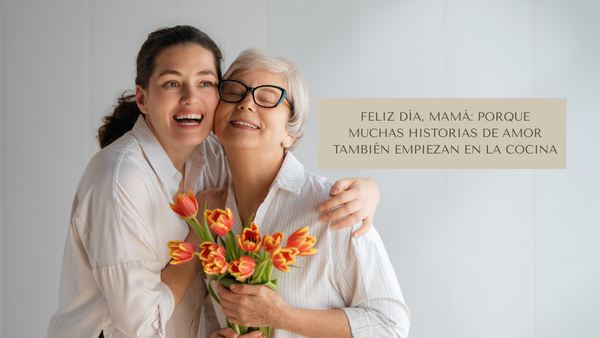 Feliz Día, mamá: porque muchas historias de amor también empiezan en la cocina