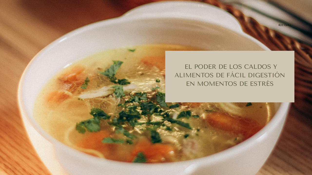 Bienestar digestivo y nutrición consciente: El poder de los caldos y alimentos de fácil digestión en momentos de estrés